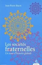Couverture du livre « Les sociétés fraternelles ; un essai d'histoire globale » de Jean-Pierre Bacot aux éditions Dervy
