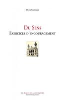 Couverture du livre « Du sens : exercices d'encouragement » de Denis Guenoun aux éditions Manucius