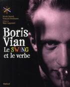 Couverture du livre « Boris Vian ; le swing et le verbe » de Nicole Bertolt et Francois Roulmann aux éditions Textuel