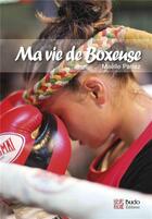 Couverture du livre « Ma vie de boxeuse » de Maelle Pariez aux éditions Budo