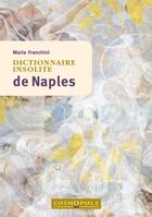 Couverture du livre « Dictionnaire insolite de Naples » de Franchini Maria aux éditions Cosmopole