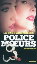 Couverture du livre « Police des moeurs n°205 La Cage aux molles » de Pierre Lucas aux éditions Mount Silver