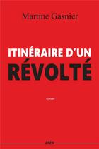 Couverture du livre « Itinéraire d'un révolté » de Martine Gasnier aux éditions Zinedi