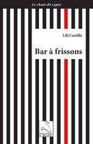 Couverture du livre « BAR A FRISSONS » de Lili Castille aux éditions Editions Du Cygne
