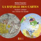 Couverture du livre « La bataille des cartes ; analyse critique des visions du monde » de Michel Foucher aux éditions Les Peregrines