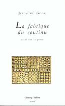 Couverture du livre « La fabrique du continu ; essai sur la prose » de Jean-Paul Goux aux éditions Champ Vallon