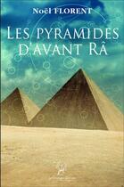 Couverture du livre « Les pyramides d'avant Râ » de Florent Noel aux éditions La Compagnie Litteraire