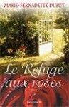 Couverture du livre « Le refuge aux roses » de Dupuy Marie-Bernadet aux éditions Jcl