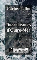 Couverture du livre « Anarchismes d'Outre-Mer » de Carlos Taibo aux éditions Le Monde Libertaire