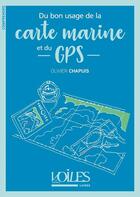 Couverture du livre « Du bon usage de la carte marine et du GPS » de Olivier Chapuis aux éditions Voiles Et Voiliers