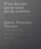 Couverture du livre « D'un discours qui ne serait pas du semblant / Actors, Networks, Theories » de Vincent Bonin aux éditions Galerie Leonard & Bina Ellen