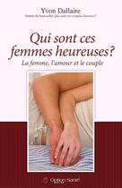 Couverture du livre « Qui sont ces femmes heureuses ? la femme, l'amour et le couple » de Yvon Dallaire aux éditions Option Sante