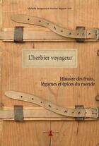 Couverture du livre « L'herbier voyageur ; histoire des fruits, légumes et épices du monde » de Martine Seguier-Guis et Michelle Jeanguyot aux éditions Plume De Carotte