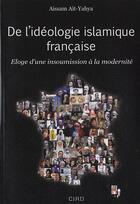 Couverture du livre « De l'idéologie islamique française ; éloge d'une insoumission à la modernité » de Aissam Ait-Yahya aux éditions Nawa