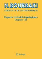 Couverture du livre « Éléments de mathématique ; espaces vectoriels topologiques, chapitres 1 à 5 » de Nicolas Bourbaki aux éditions Springer Verlag