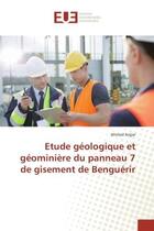 Couverture du livre « Etude geologique et geominiere du panneau 7 de gisement de Benguerir » de Ahmed Anjjar aux éditions Editions Universitaires Europeennes