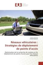 Couverture du livre « Reseaux vehiculaires : Strategies de deploiement de points d'acces : Optimisation de la recherche de contenu et du deploiement de points d'accès pour les reseaux vehicul » de Amine Kchiche aux éditions Editions Universitaires Europeennes