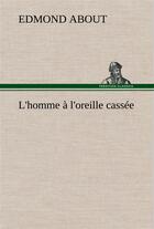 Couverture du livre « L'homme a l'oreille cassee - l homme a l oreille cassee » de Edmond About aux éditions Tredition