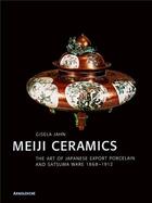 Couverture du livre « Meiji ceramics the art of japanese export porcelain » de Jahn Giselda aux éditions Arnoldsche