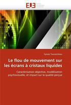 Couverture du livre « Le flou de mouvement sur les ecrans a cristaux liquides » de Tourancheau Sylvain aux éditions Editions Universitaires Europeennes