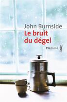 Couverture du livre « Le bruit du dégel » de John Burnside aux éditions Metailie