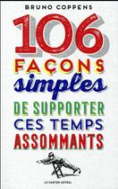 Couverture du livre « 106 façons simples de supporter ces temps assommants » de Bruno Coppens aux éditions Castor Astral