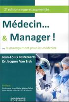 Couverture du livre « Médecin...& manager ! ou le management pour les médecins (2e édition) » de Jean-Louis Festeraerts et Jacques Van Erck aux éditions Sauramps Medical