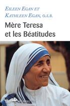 Couverture du livre « Mère Teresa et les Béatitudes » de Eileen Egan et Kathleen Egan aux éditions Des Beatitudes