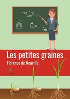 Couverture du livre « Les petites graines » de Florence De Neuville aux éditions Le Lys Bleu