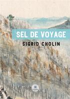 Couverture du livre « Sel de voyage » de Sigrid Cholin aux éditions Le Lys Bleu