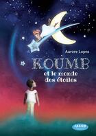 Couverture du livre « Koumb et le monde des étoiles » de Aurore Lopes aux éditions Jasor