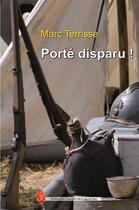 Couverture du livre « Porté disparu ! : Alain-Fournier: un écrivain soldat » de Marc Terrisse aux éditions Lazare Et Capucine