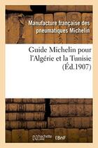 Couverture du livre « Guide michelin pour l'algerie et la tunisie » de Manufacture Francais aux éditions Hachette Bnf