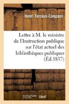 Couverture du livre « Lettre a m. le ministre de l'instruction publique sur l'etat actuel des bibliotheques publiques - de » de Ternaux-Compans H. aux éditions Hachette Bnf
