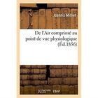 Couverture du livre « De l'air comprime au point de vue physiologique » de Milliet Joannis aux éditions Hachette Bnf