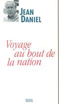 Couverture du livre « Voyage au bout de la nation » de Jean Daniel aux éditions Seuil