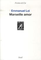 Couverture du livre « Marseille amor » de Emmanuel Loi aux éditions Seuil