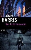 Couverture du livre « Sur le fil du rasoir » de Oliver Harris aux éditions Seuil