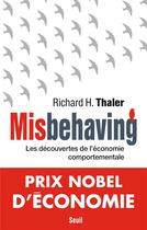 Couverture du livre « Misbehaving ; les découvertes de l'économie comportementale » de Richard H. Thaler aux éditions Seuil