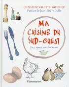 Couverture du livre « Ma cuisine du sud-ouest » de Christine Valette-Pariente aux éditions Flammarion