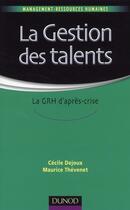 Couverture du livre « La gestion des talents ; la GRH d'après-crise » de Cecile Dejoux et Maurice Thévenet aux éditions Dunod
