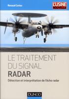 Couverture du livre « Le traitement du signal radar ; détection et interprétation de l'écho radar » de Renaud Cariou aux éditions Dunod