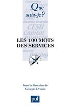 Couverture du livre « Les 100 mots des services » de Georges Drouin aux éditions Que Sais-je ?