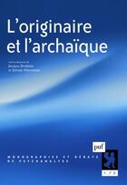 Couverture du livre « L'originaire et l'archaique » de Jacques Bouhsira et Sylvain Missonnier aux éditions Puf
