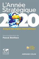 Couverture du livre « L'année stratégique 2020 ; analyse des enjeux internationaux » de Pascal Boniface aux éditions Armand Colin