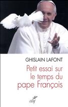 Couverture du livre « Petit essai sur le temps du pape François » de Ghislain Lafont aux éditions Cerf
