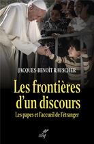 Couverture du livre « Les frontières d'un discours : Les papes et l'accueil de l'étranger » de Jacques-Benoit Rauscher aux éditions Cerf