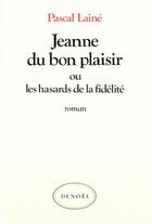 Couverture du livre « Jeanne du bon plaisir ou les hasards de la fidelite » de Pascal Laine aux éditions Denoel