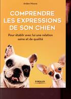 Couverture du livre « Comprendre les expressions de son chien » de Arden Moore aux éditions Eyrolles