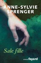 Couverture du livre « Sale fille » de Sprenger-A.S aux éditions Fayard